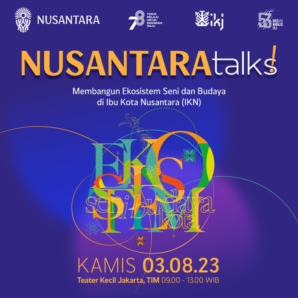 Nusantaratalks Membangun Ekosistem Seni Dan Budaya Di Ibu Kota Nusantara Institut Kesenian 6004